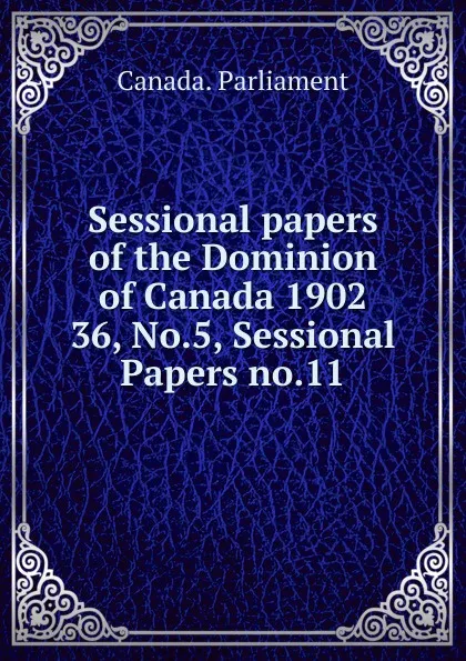 Обложка книги Sessional papers of the Dominion of Canada 1902. 36, No.5, Sessional Papers no.11, Canada. Parliament