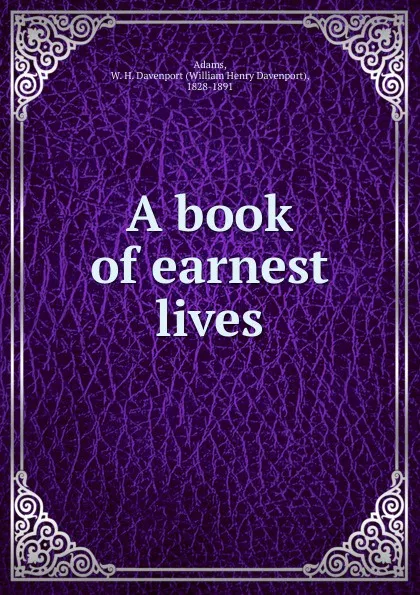 Обложка книги A book of earnest lives, W. H. Davenport Adams