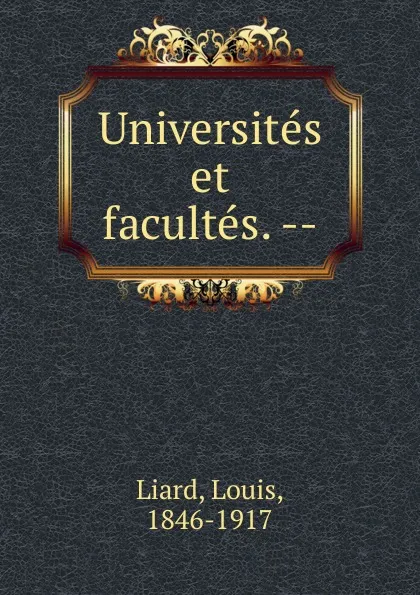 Обложка книги Universites et facultes. --, Louis Liard