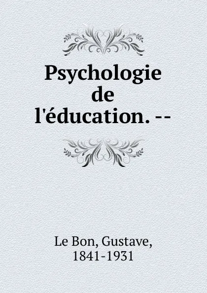 Обложка книги Psychologie de l.education. --, Gustave le Bon