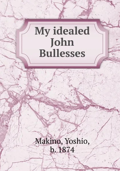 Обложка книги My idealed John Bullesses, Yoshio Makino