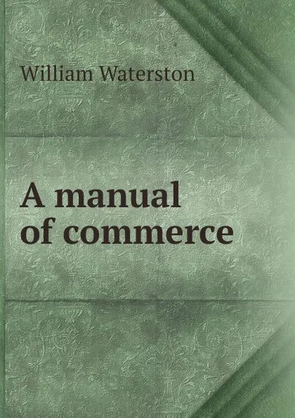 Обложка книги A manual of commerce, William Waterston