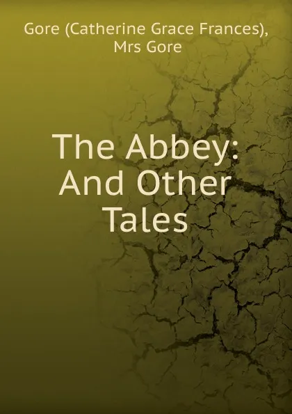 Обложка книги The Abbey: And Other Tales, Catherine Grace Frances