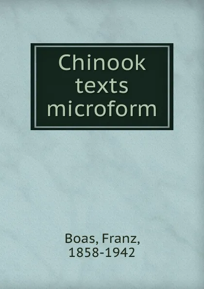 Обложка книги Chinook texts microform, Franz Boas
