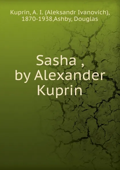 Обложка книги Sasha , by Alexander Kuprin, Aleksandr Ivanovich Kuprin