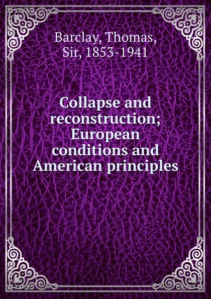 Обложка книги Collapse and reconstruction; European conditions and American principles, Thomas Barclay