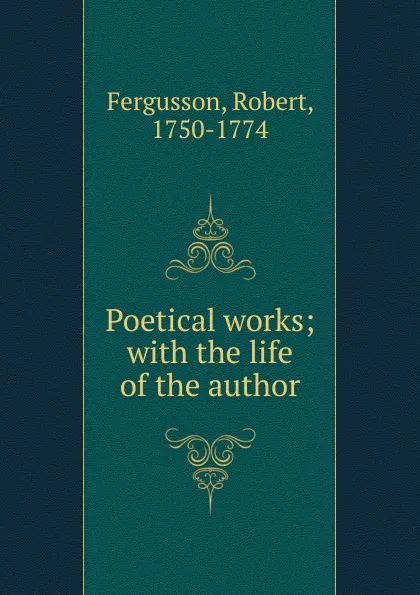 Обложка книги Poetical works; with the life of the author, Robert Fergusson