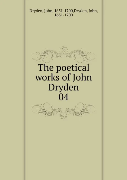 Обложка книги The poetical works of John Dryden. 04, Dryden John