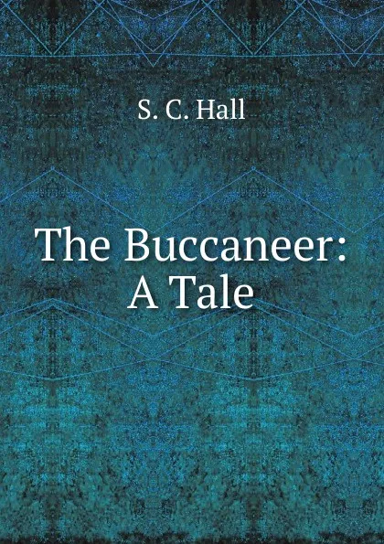 Обложка книги The Buccaneer: A Tale, S.C. Hall