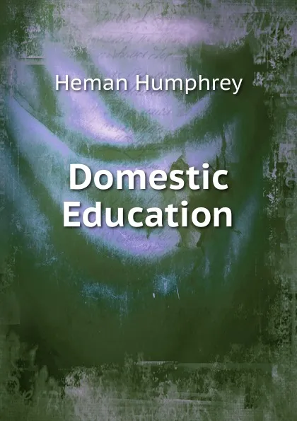 Обложка книги Domestic Education, Heman Humphrey