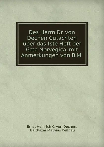 Обложка книги Des Herrn Dr. von Dechen Gutachten uber das Iste Heft der Gaea Norvegica, mit Anmerkungen von B.M ., Ernst Heinrich C. von Dechen