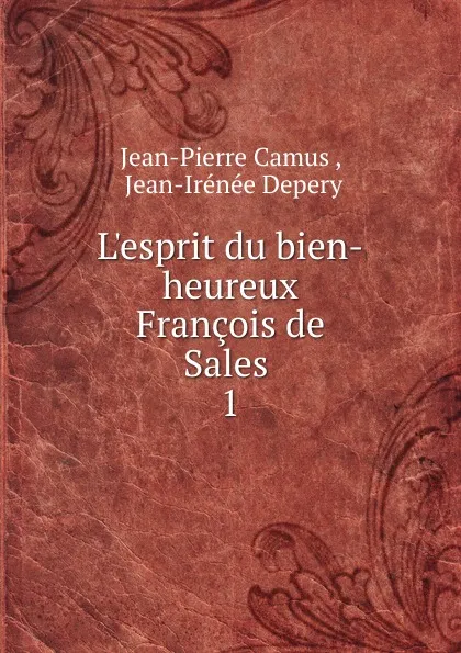 Обложка книги L.esprit du bien-heureux Francois de Sales . 1, Jean-Pierre Camus