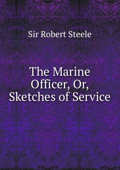 Обложка книги The Marine Officer, Or, Sketches of Service, Robert Steele