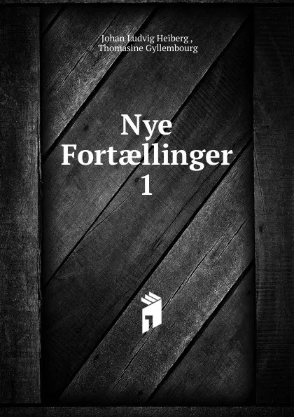 Обложка книги Nye Fortaellinger. 1, Johan Ludvig Heiberg