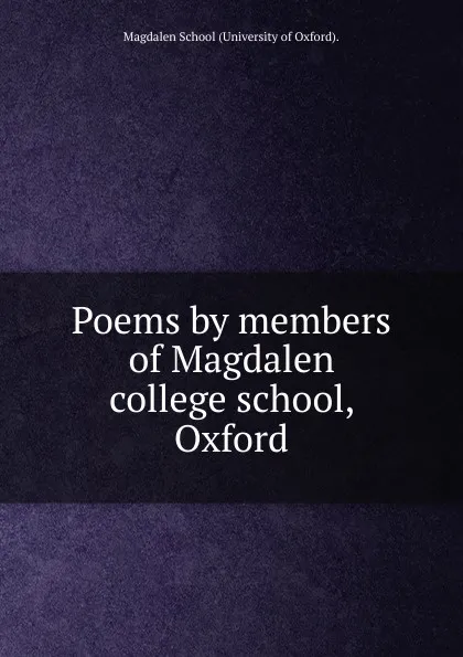 Обложка книги Poems by members of Magdalen college school, Oxford, Magdalen School University of Oxford