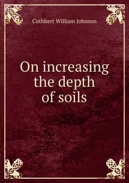 Обложка книги On increasing the depth of soils, Cuthbert William Johnson