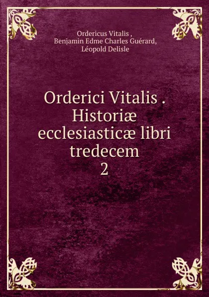 Обложка книги Orderici Vitalis . Historiae ecclesiasticae libri tredecem. 2, Ordericus Vitalis