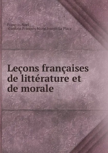 Обложка книги Lecons francaises de litterature et de morale, François Noel