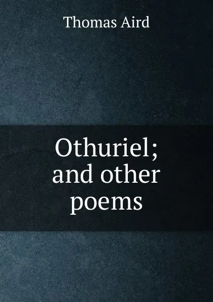 Обложка книги Othuriel; and other poems, Thomas Aird