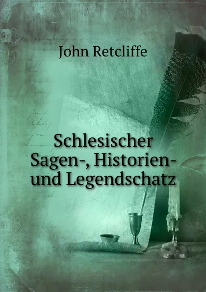 Обложка книги Schlesischer Sagen-, Historien- und Legendschatz, John Retcliffe