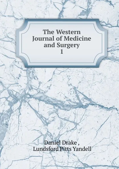 Обложка книги The Western Journal of Medicine and Surgery. 1, Daniel Drake