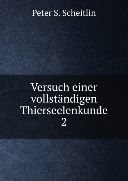 Обложка книги Versuch einer vollstandigen Thierseelenkunde. 2, Peter S. Scheitlin