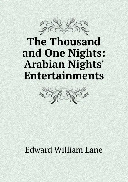 Обложка книги The Thousand and One Nights: Arabian Nights. Entertainments, Lane Edward William