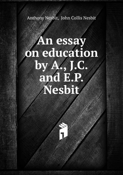 Обложка книги An essay on education by A., J.C. and E.P. Nesbit., Anthony Nesbit