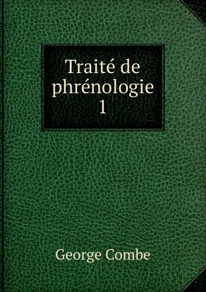 Обложка книги Traite de phrenologie. 1, George Combe