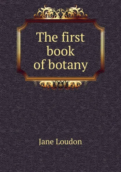 Обложка книги The first book of botany, Jane Loudon