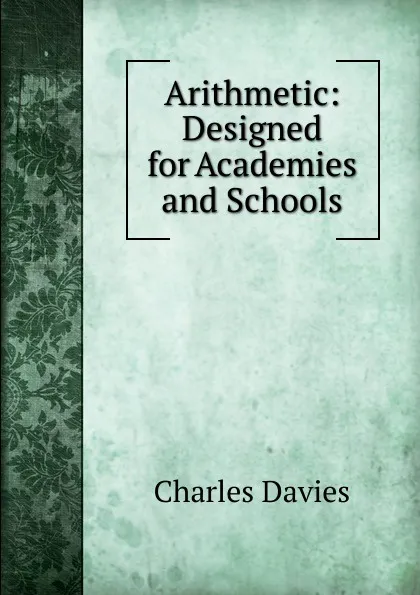 Обложка книги Arithmetic: Designed for Academies and Schools, Davies Charles