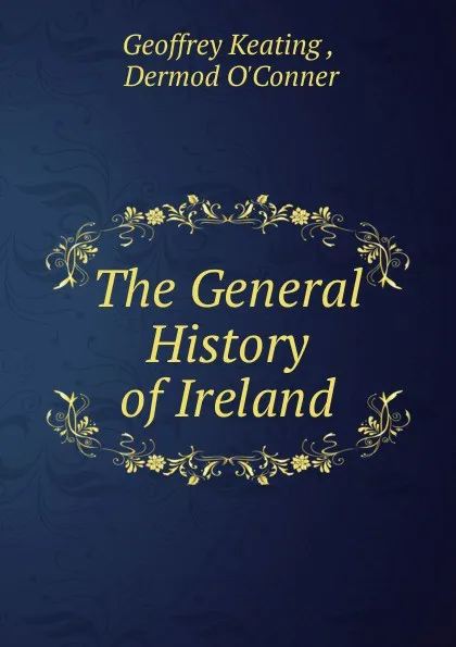 Обложка книги The General History of Ireland, Geoffrey Keating