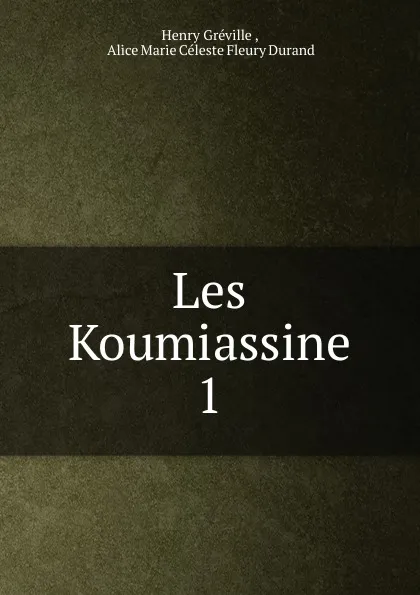 Обложка книги Les Koumiassine. 1, Henry Gréville