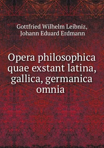 Обложка книги Opera philosophica quae exstant latina, gallica, germanica omnia ., Готфрид Вильгельм Лейбниц