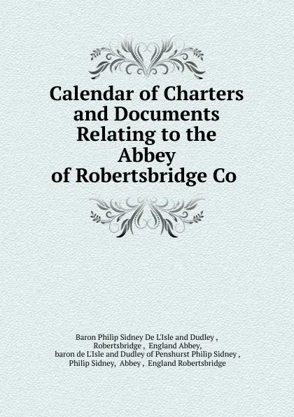 Обложка книги Calendar of Charters and Documents Relating to the Abbey of Robertsbridge Co ., Philip Sidney