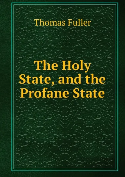 Обложка книги The Holy State, and the Profane State., Fuller Thomas