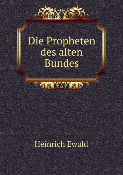 Обложка книги Die Propheten des alten Bundes, Ewald Heinrich