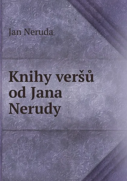 Обложка книги Knihy versu od Jana Nerudy, Jan Neruda