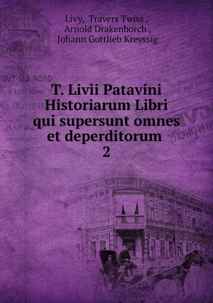 Обложка книги T. Livii Patavini Historiarum Libri qui supersunt omnes et deperditorum . 2, Travers Twiss