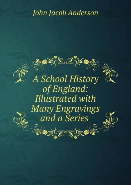 Обложка книги A School History of England: Illustrated with Many Engravings and a Series ., John J. Anderson