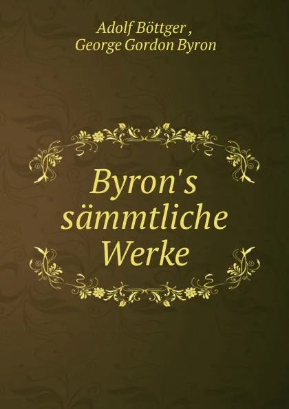 Обложка книги Byron.s sammtliche Werke, Adolf Böttger