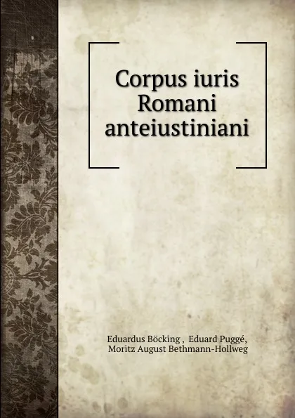 Обложка книги Corpus iuris Romani anteiustiniani, Eduardus Böcking