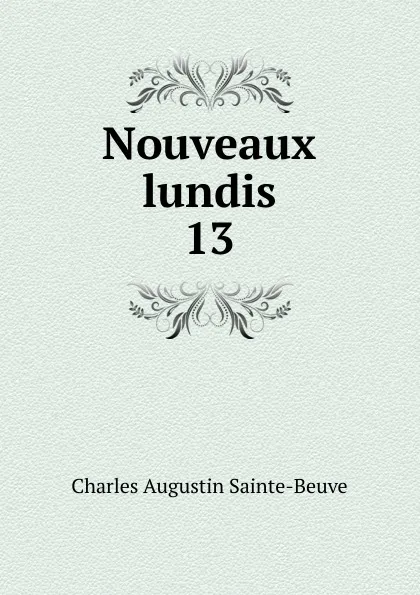 Обложка книги Nouveaux lundis. 13, Sainte-Beuve Charles Augustin