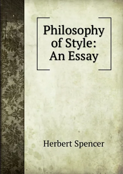 Обложка книги Philosophy of Style: An Essay, Герберт Спенсер