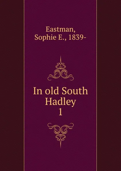 Обложка книги In old South Hadley. 1, Sophie E. Eastman