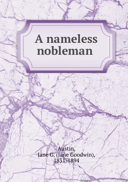 Обложка книги A nameless nobleman, Jane Goodwin Austin