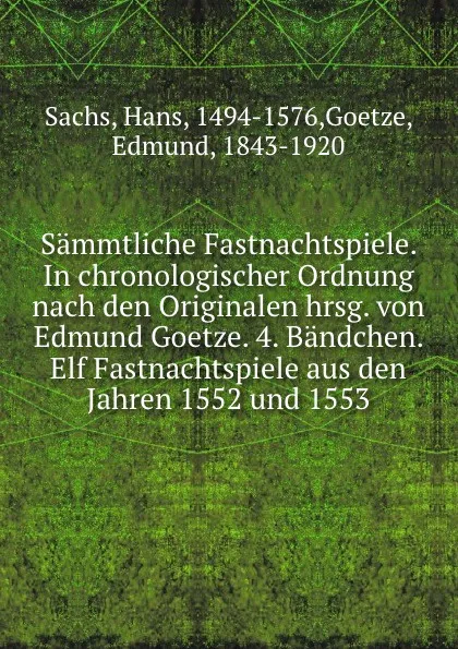 Обложка книги Sammtliche Fastnachtspiele. In chronologischer Ordnung nach den Originalen hrsg. von Edmund Goetze. 4. Bandchen. Elf Fastnachtspiele aus den Jahren 1552 und 1553, Hans Sachs