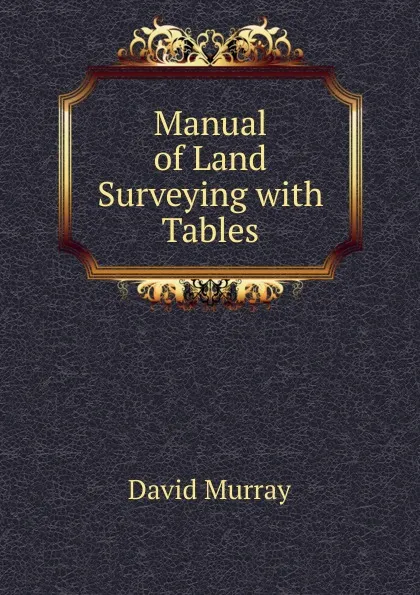 Обложка книги Manual of Land Surveying with Tables, David Murray