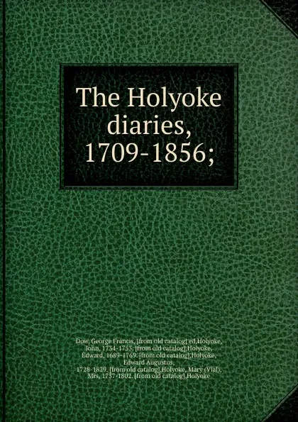 Обложка книги The Holyoke diaries, 1709-1856;, George Francis Dow