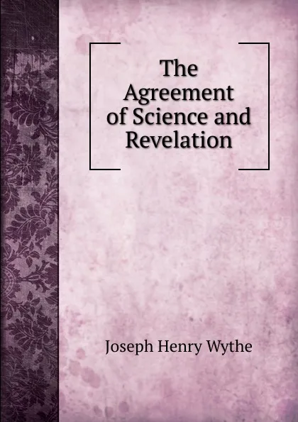 Обложка книги The Agreement of Science and Revelation, Joseph Henry Wythe